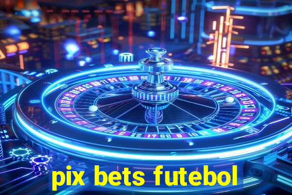 pix bets futebol