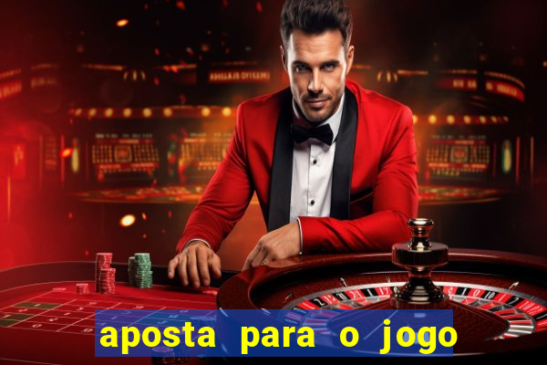 aposta para o jogo de hoje