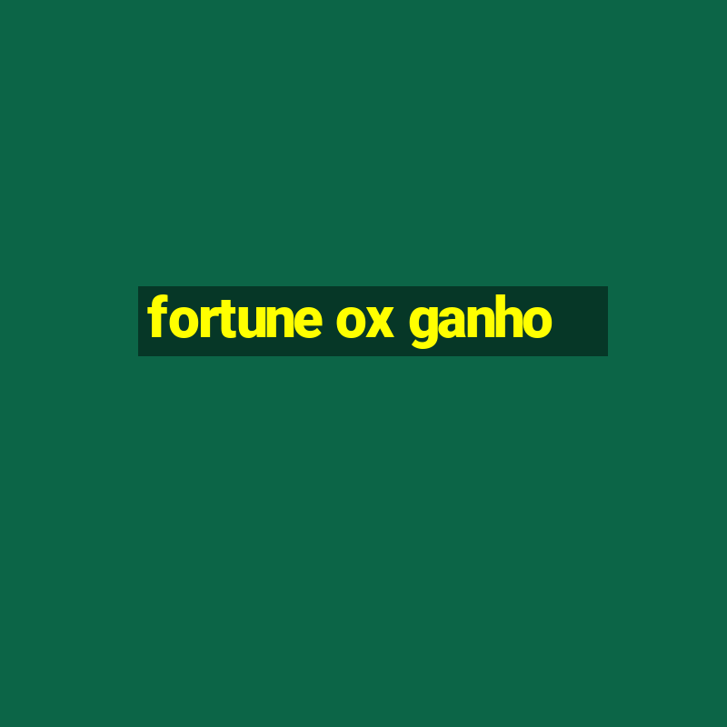 fortune ox ganho