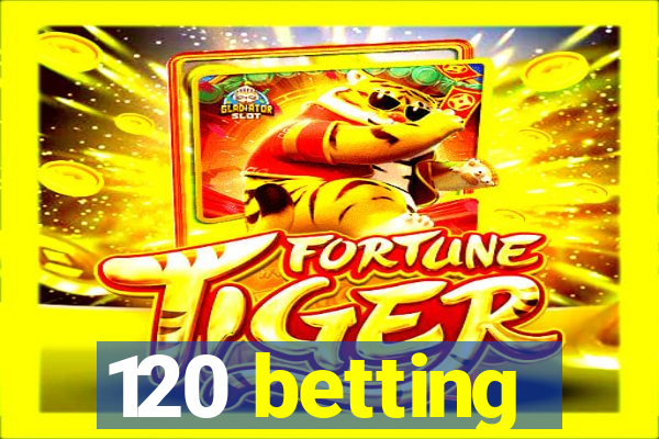 120 betting