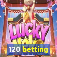 120 betting