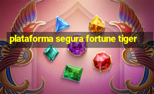 plataforma segura fortune tiger