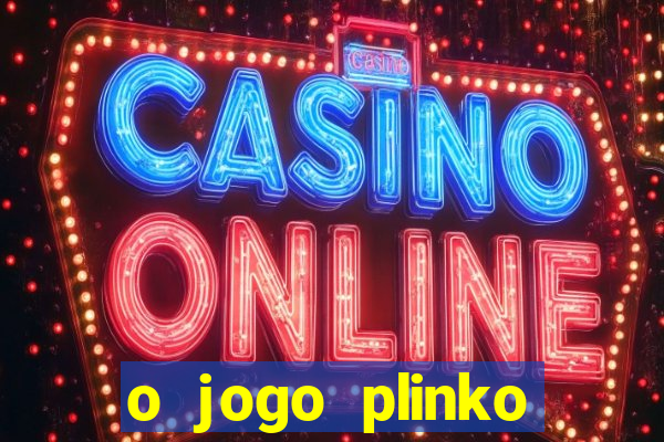 o jogo plinko lucky paga mesmo