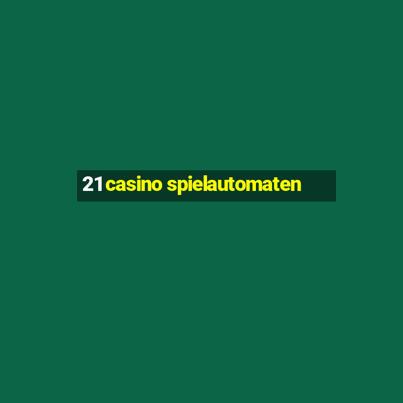 21 casino spielautomaten