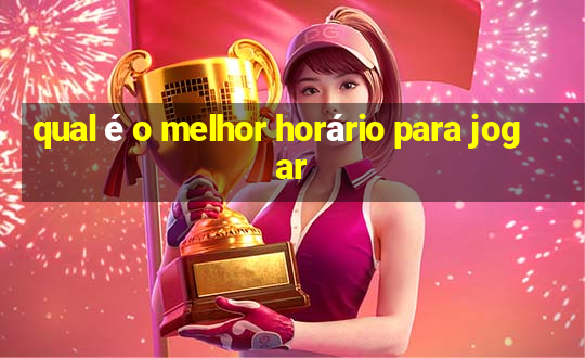 qual é o melhor horário para jogar