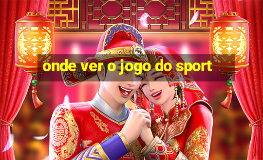 onde ver o jogo do sport