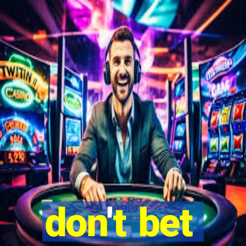 don't bet