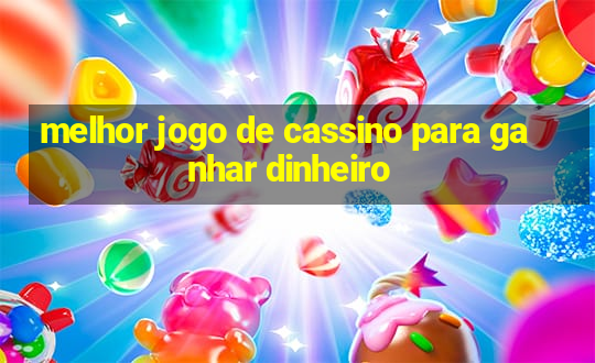 melhor jogo de cassino para ganhar dinheiro