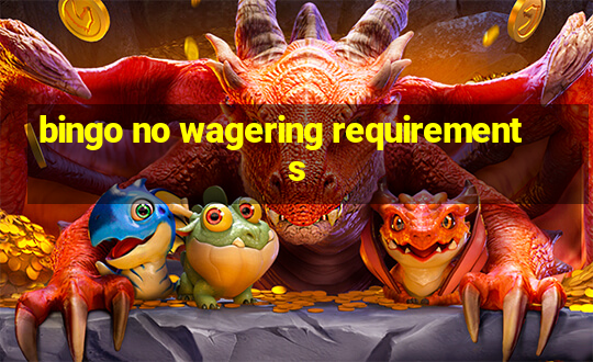 bingo no wagering requirements