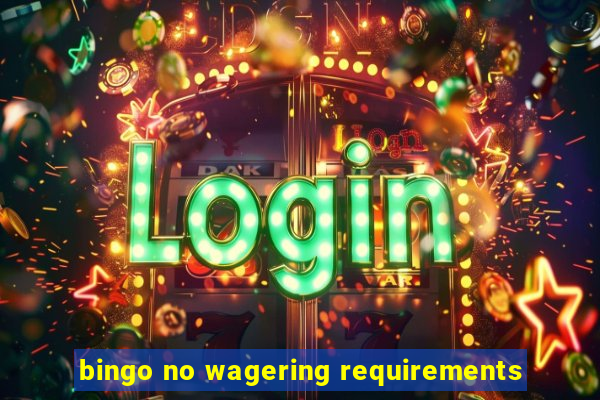 bingo no wagering requirements