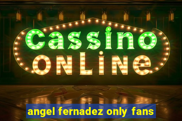 angel fernadez only fans