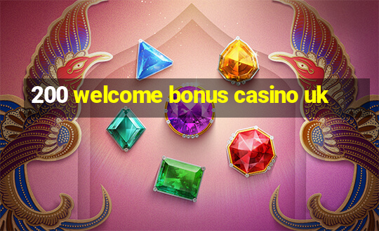 200 welcome bonus casino uk