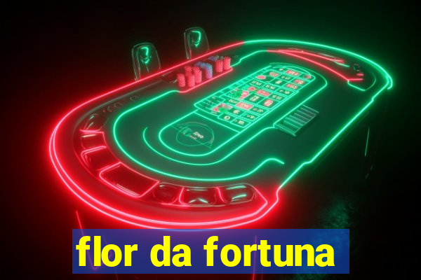 flor da fortuna