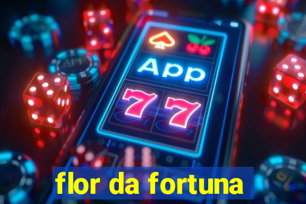 flor da fortuna