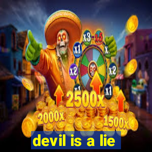 devil is a lie