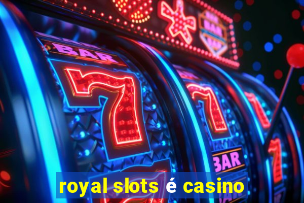 royal slots é casino