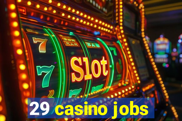 29 casino jobs