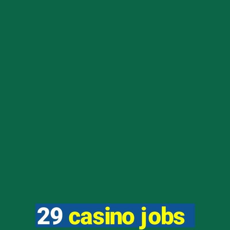 29 casino jobs