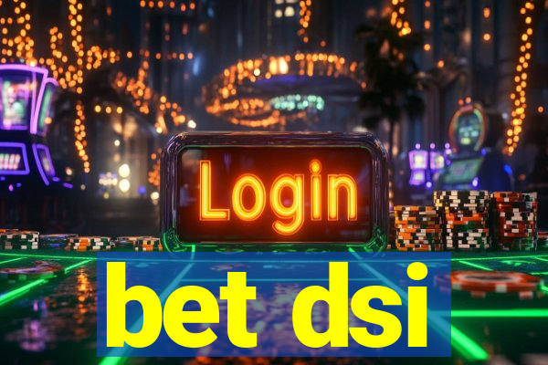 bet dsi