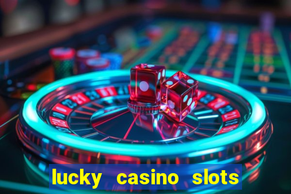 lucky casino slots and crash