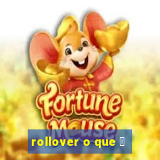 rollover o que 茅