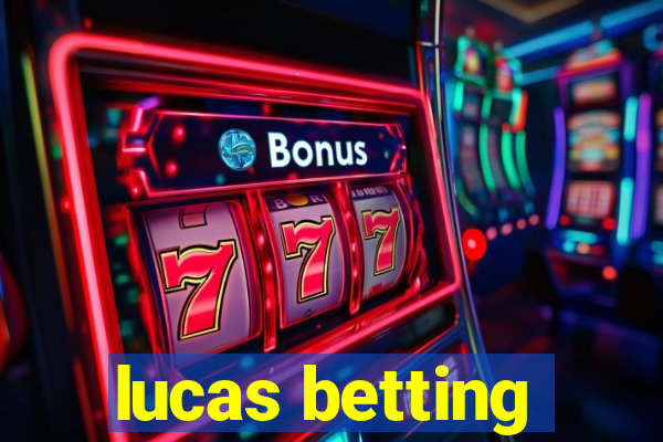 lucas betting