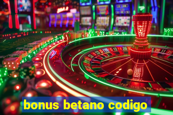 bonus betano codigo