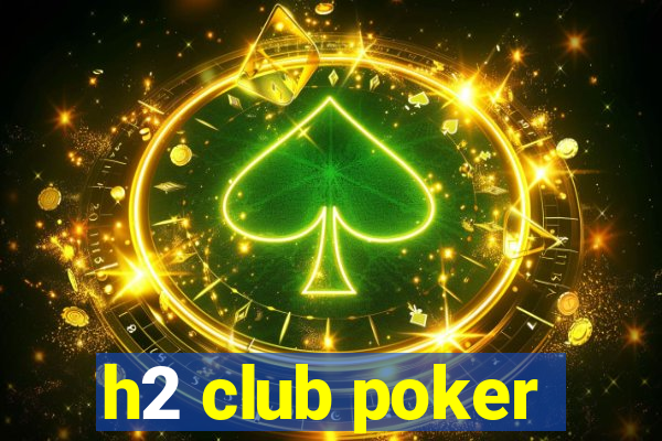 h2 club poker