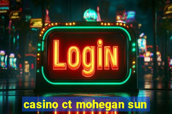 casino ct mohegan sun