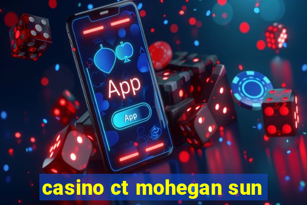 casino ct mohegan sun