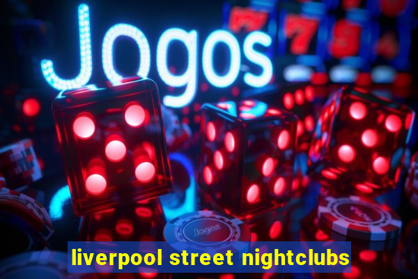 liverpool street nightclubs