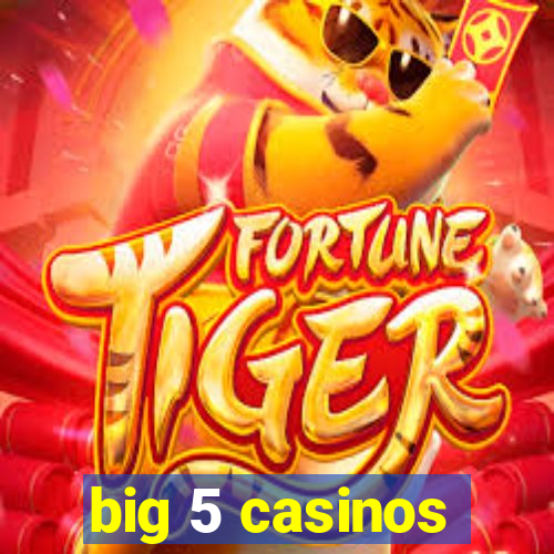 big 5 casinos