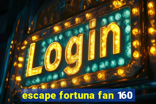 escape fortuna fan 160