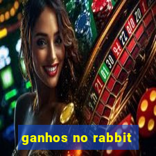 ganhos no rabbit