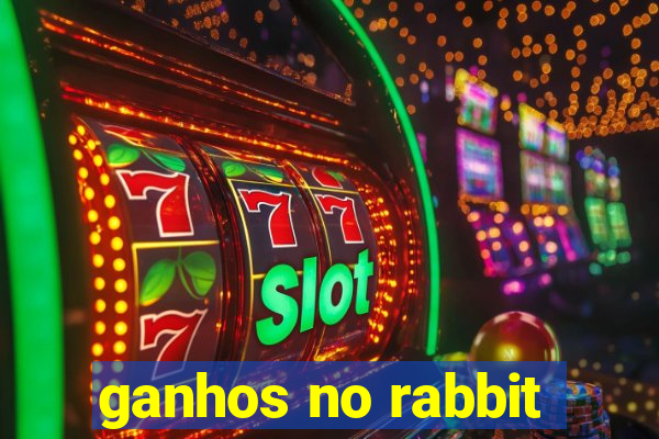 ganhos no rabbit