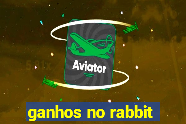 ganhos no rabbit