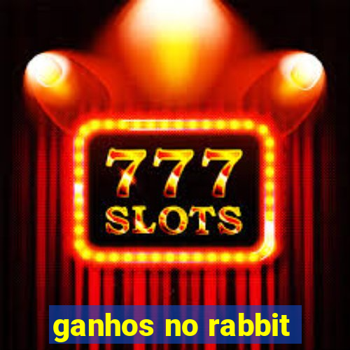 ganhos no rabbit