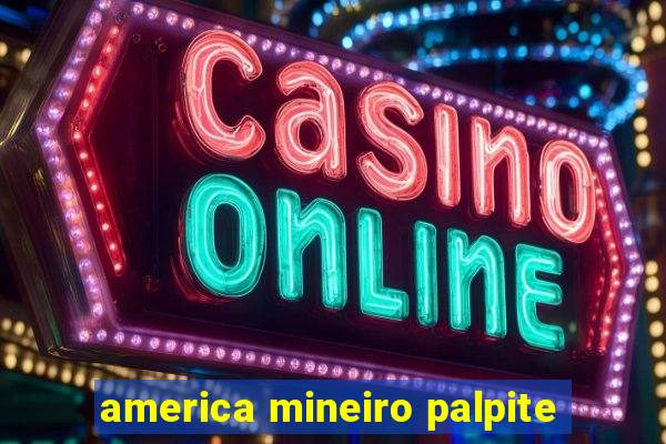 america mineiro palpite