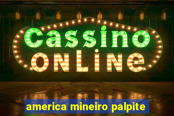 america mineiro palpite