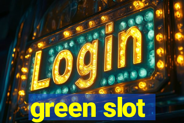 green slot