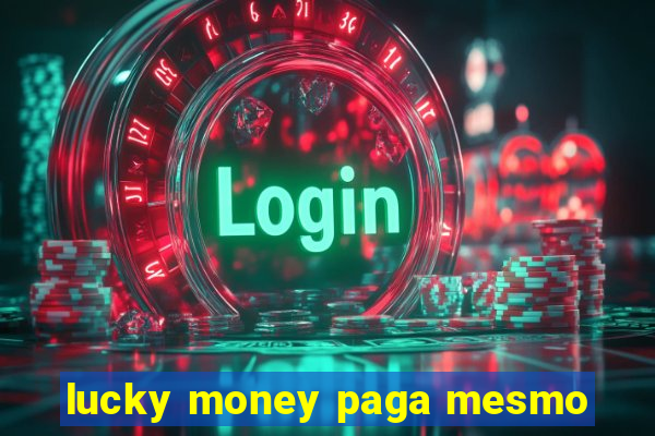 lucky money paga mesmo