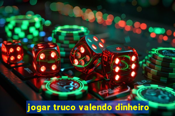 jogar truco valendo dinheiro