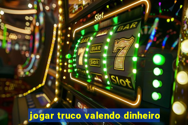 jogar truco valendo dinheiro