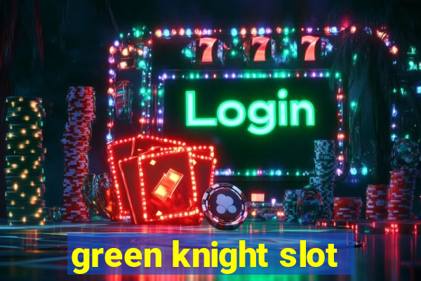 green knight slot