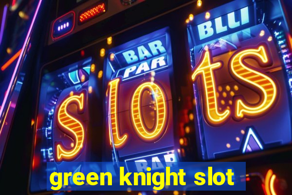 green knight slot