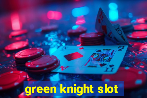 green knight slot