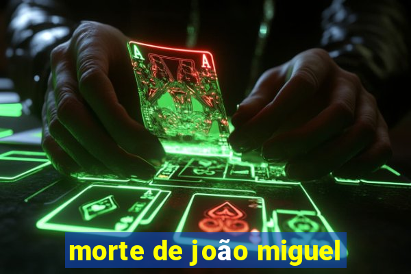 morte de joão miguel