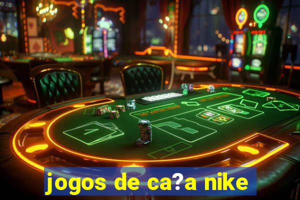 jogos de ca?a nike