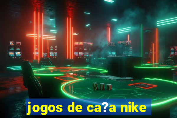 jogos de ca?a nike