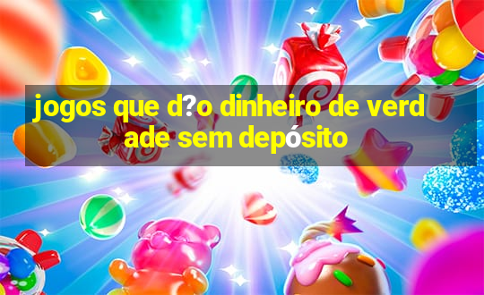 jogos que d?o dinheiro de verdade sem depósito